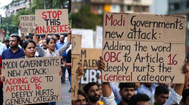 Modi government's new attack Adding the word OBC to Article 16 deeply hurts the general category
